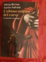 Libro usato in vendita L'ultimo respiro del corvo. L'omicidio Caravaggio Silvia Brena e Lucio Salvini