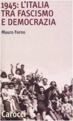 Libro usato in vendita 1945: L'ITALIA TRA FASCISMO E DEMOCRAZIA Mauro Forno
