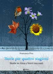 L'angolo dello scrittore - STORIE PER QUATTRO STAGIONI Storie in rima e brevi racconti Francesca Piva