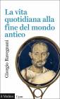 Storia e archeologia Libro come nuovo di storia LA VITA QUOTIDIANA ALLA FINE DEL MONDO ANTICO Giorgio Ravegnani